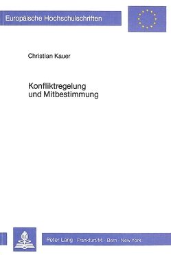 Konfliktregelung und Mitbestimmung von Kauer,  Christian