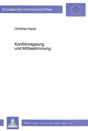 Konfliktregelung und Mitbestimmung von Kauer,  Christian