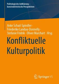 Konfliktuelle Kulturpolitik von Fridrik,  Stefanie, Landau-Donnelly,  Friederike, Marchart,  Oliver, Schad-Spindler,  Anke