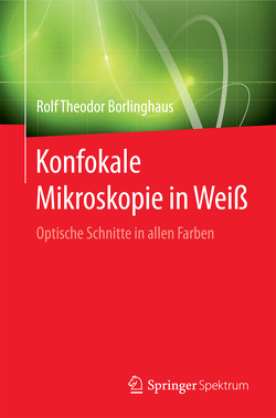 Konfokale Mikroskopie in Weiß von Borlinghaus,  Rolf Theodor