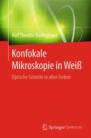 Konfokale Mikroskopie in Weiß von Borlinghaus,  Rolf Theodor