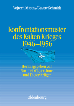 Konfrontationsmuster des Kalten Krieges 1946 bis 1956 von Krüger,  Dieter, Mastny,  Vojtech, Schmidt,  Gustav, Wiggershaus,  Norbert