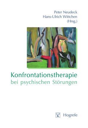 Konfrontationstherapie bei psychischen Störungen von Neudeck,  Peter, Wittchen,  Hans-Ulrich