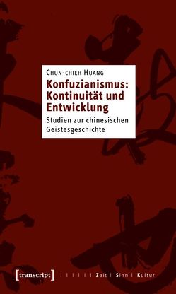 Konfuzianismus: Kontinuität und Entwicklung von Huang,  Chun-chieh, Schmidt,  Stephan