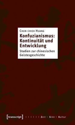 Konfuzianismus: Kontinuität und Entwicklung von Huang,  Chun-chieh, Schmidt,  Stephan
