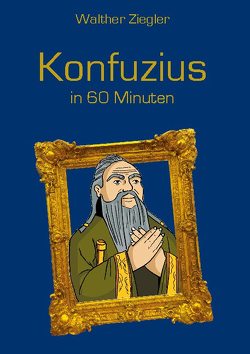 Konfuzius in 60 Minuten von Ziegler,  Walther