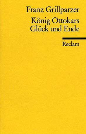 König Ottokars Glück und Ende von Grillparzer,  Franz, Pörnbacher,  Karl