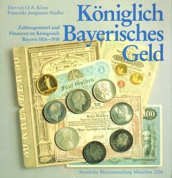 Königlich Bayerisches Geld von Jungmann-Stadler,  Franziska, Klose,  Dietrich O