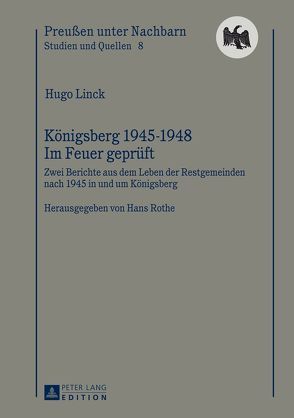 Königsberg 1945-1948 – Im Feuer geprüft von Linck,  Hugo, Rothe,  Hans