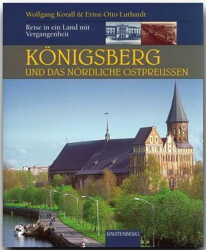 Königsberg und das nördliche Ostpreußen von Korall,  Wolfgang, Luthardt,  Ernst O