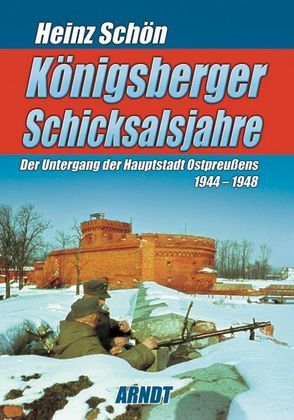 Königsberger Schicksalsjahre von Schön,  Heinz