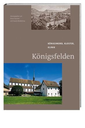 Königsfelden von Egli,  Nanina, Hess,  Stefan, Hodel,  Tobias, Kehrli,  Manuel, Marti,  Susan, Moddelmog,  Claudia, Rauschert,  Jeannette, Teuscher,  Simon, Wehrli-Johns,  Martina