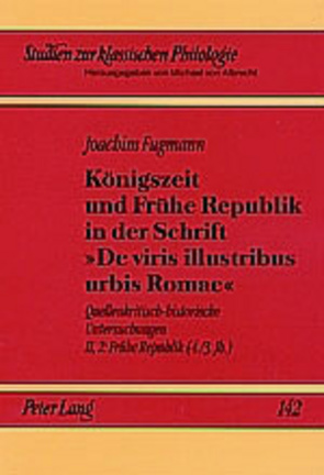 Königszeit und Frühe Republik in der Schrift «De viris illustribus urbis Romae» von Fugmann,  Joachim