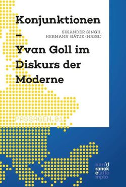 Konjunktionen – Yvan Goll im Diskurs der Moderne von Gätje,  Hermann, Singh,  Sikander