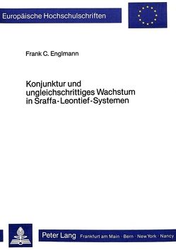 Konjunktur und ungleichschrittiges Wachstum in Sraffa-Leontief-Systemen von Englmann,  Frank C.