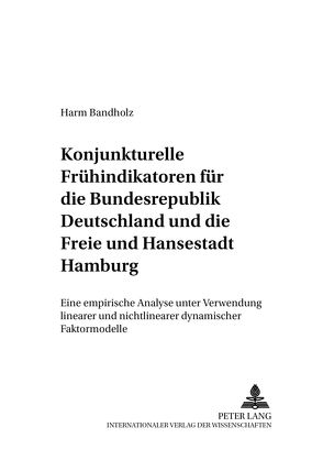 Konjunkturelle Frühindikatoren für die Bundesrepublik Deutschland und die Freie und Hansestadt Hamburg von Bandholz,  Harm