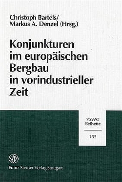 Konjunkturen im europäischen Bergbau in vorindustrieller Zeit von Bartels,  Christoph, Denzel,  Markus A.