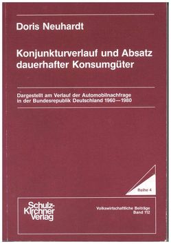 Konjunkturverlauf und Absatz dauerhafter Konsumgüter von Neuhardt,  Doris