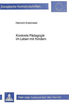 Konkrete Pädagogik im Leben mit Kindern von Kratzmeier,  Heinrich