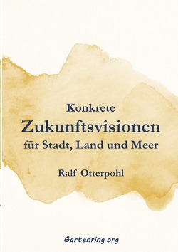 Konkrete Zukunftsvisionen für Stadt, Land und Meer von Otterpohl,  Ralf