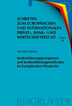 Konkretisierungskompetenz und Konkretisierungsmethoden im Europäischen Privatrecht von Schillig,  Michael