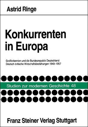 Konkurrenten in Europa: Grossbritannien und die Bundesrepublik Deutschland von Ringe,  Astrid