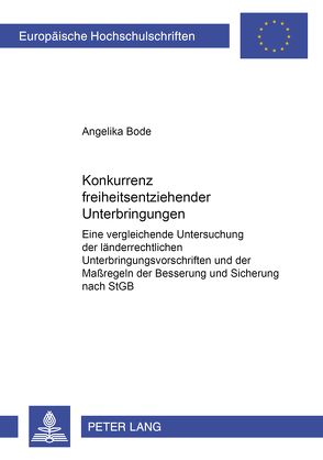 Konkurrenz freiheitsentziehender Unterbringungen von Bode,  Angelika