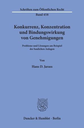 Konkurrenz, Konzentration und Bindungswirkung von Genehmigungen. von Jarass,  Hans D