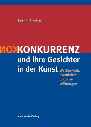 Konkurrenz und ihre Gesichter in der Kunst von Prochno,  Renate