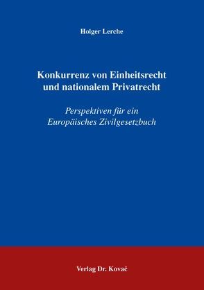 Konkurrenz von Einheitsrecht und nationalem Privatrecht von Lerche,  Holger