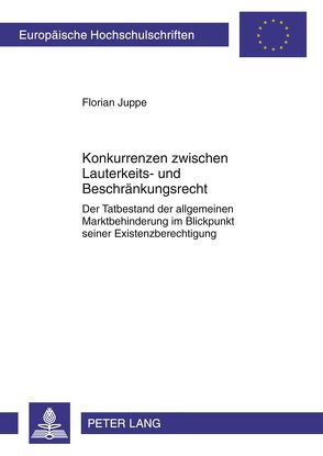 Konkurrenzen zwischen Lauterkeits- und Beschränkungsrecht von Juppe,  Florian