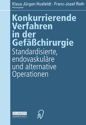 Konkurrierende Verfahren in der Gefäßchirurgie von Husfeldt,  Klaus J., Roth,  F.-J.