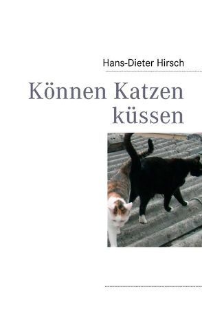 Können Katzen küssen von Hirsch,  Hans-Dieter