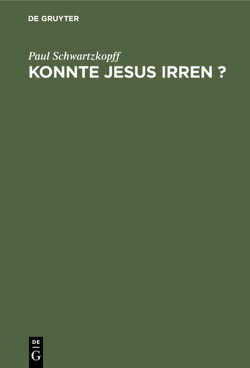 Konnte Jesus irren ? von Schwartzkopff,  Paul