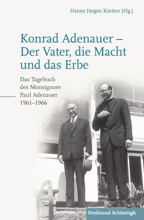 Konrad Adenauer – Der Vater, die Macht und das Erbe von Adenauer,  Paul, Küsters,  Hanns Jürgen
