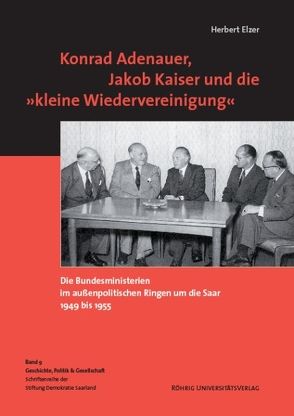 Konrad Adenauer, Jakob Kaiser und die ‚kleine Wiedervereinigung‘ von Elzer,  Herbert