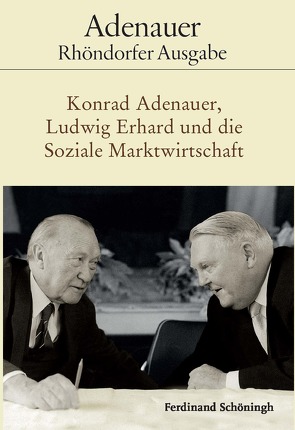 Konrad Adenauer, Ludwig Erhard und die Soziale Marktwirtschaft von Geppert,  Dominik, Schwarz,  Hans-Peter