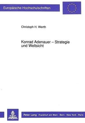 Konrad Adenauer – Strategie und Weltsicht von Werth,  Christoph H.