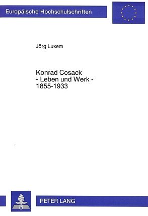 Konrad Cosack – Leben und Werk – 1855-1933 von Luxem,  Jörg