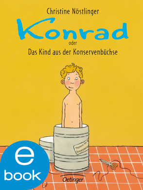 Konrad oder Das Kind aus der Konservenbüchse von Nöstlinger ,  Christine, Swoboda,  Annette