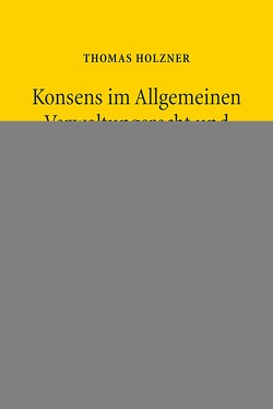 Konsens im Allgemeinen Verwaltungsrecht und in der Demokratietheorie von Holzner,  Thomas