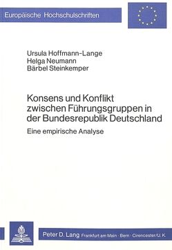 Konsens und Konflikt zwischen Führungsgruppen in der Bundesrepublik Deutschland von Hoffmann-Lange,  Ursula, Neumann,  Helga, Steinkemper,  Bärbel