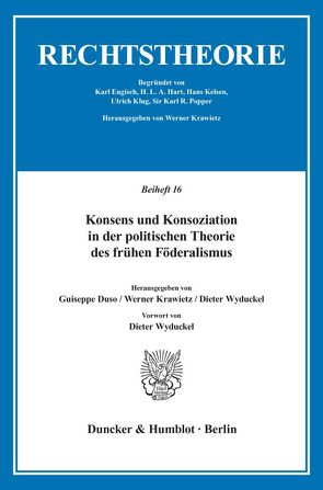 Konsens und Konsoziation in der politischen Theorie des frühen Föderalismus. von Duso,  Giuseppe, Krawietz,  Werner, Wyduckel,  Dieter