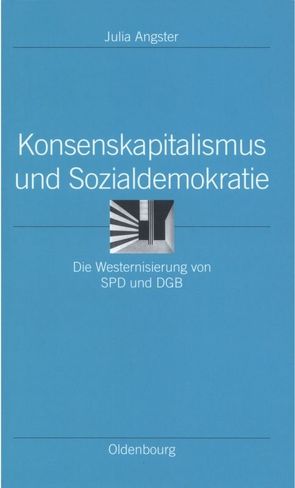 Konsenskapitalismus und Sozialdemokratie von Angster,  Julia