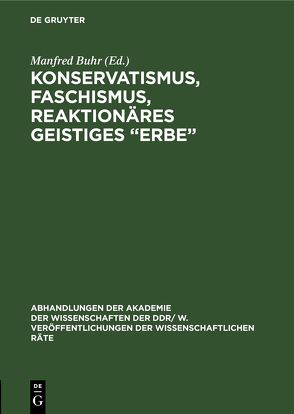Konservatismus, Faschismus, reaktionäres geistiges „Erbe“ von Buhr,  Manfred