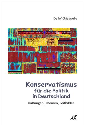 Konservatismus für die Politik in Deutschland von Grieswelle,  Detlef