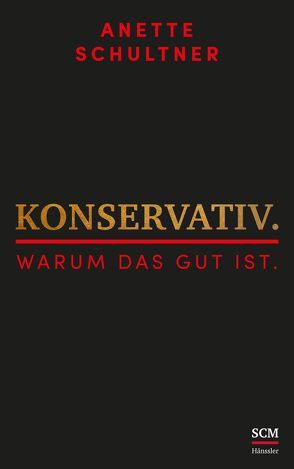 Konservativ. Warum das gut ist. von Schultner,  Anette