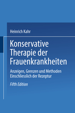 Konservative Therapie der Frauenkrankheiten von Kahr,  Heinrich