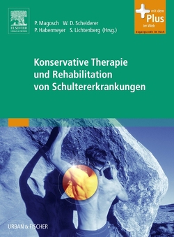 Konservative Therapie und Rehabilitation von Schultererkrankungen von Habermeyer,  Peter, Himmelhan,  Rüdiger, Lichtenberg,  Sven, Magosch,  Petra, Rintelen,  Henriette, Scheiderer,  Wolf D.