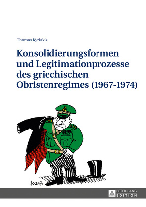 Konsolidierungsformen und Legitimationsprozesse des griechischen Obristenregimes (1967-1974) von Kyriakis,  Thomas